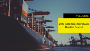 2020 IMDG Code Compliance Deadline Delayed